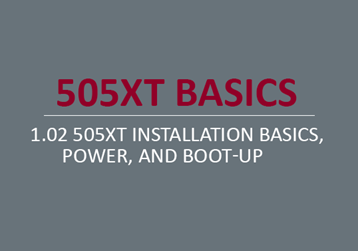 505XT Installation Basics, Power, and Boot-Up   